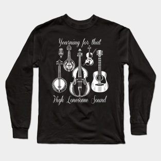 Yearning for that High Lonesome Sound Long Sleeve T-Shirt